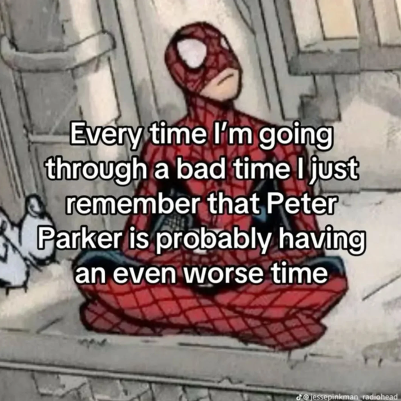 Every time I'm going through a bad time I just remember that Peter Parker is probably having an even worse time @jessepinkman radiohead