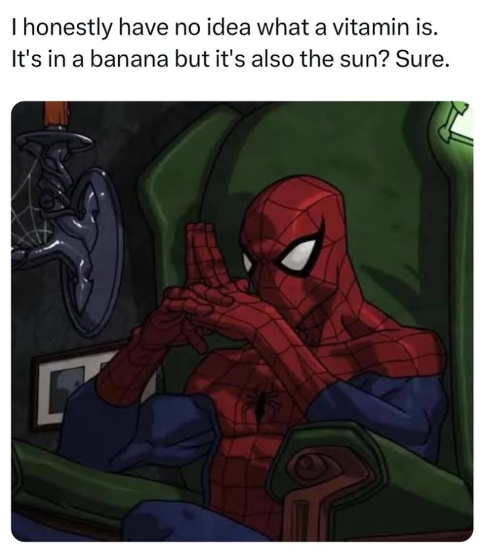 I honestly have no idea what a vitamin is. It's in a banana but it's also the sun? Sure.