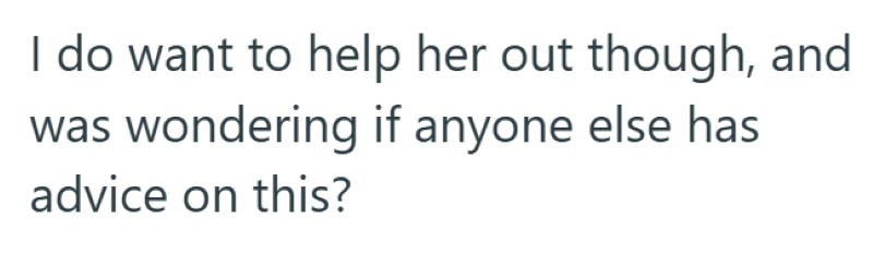 I do want to help her out though, and wondering if anyone else has advice on this?