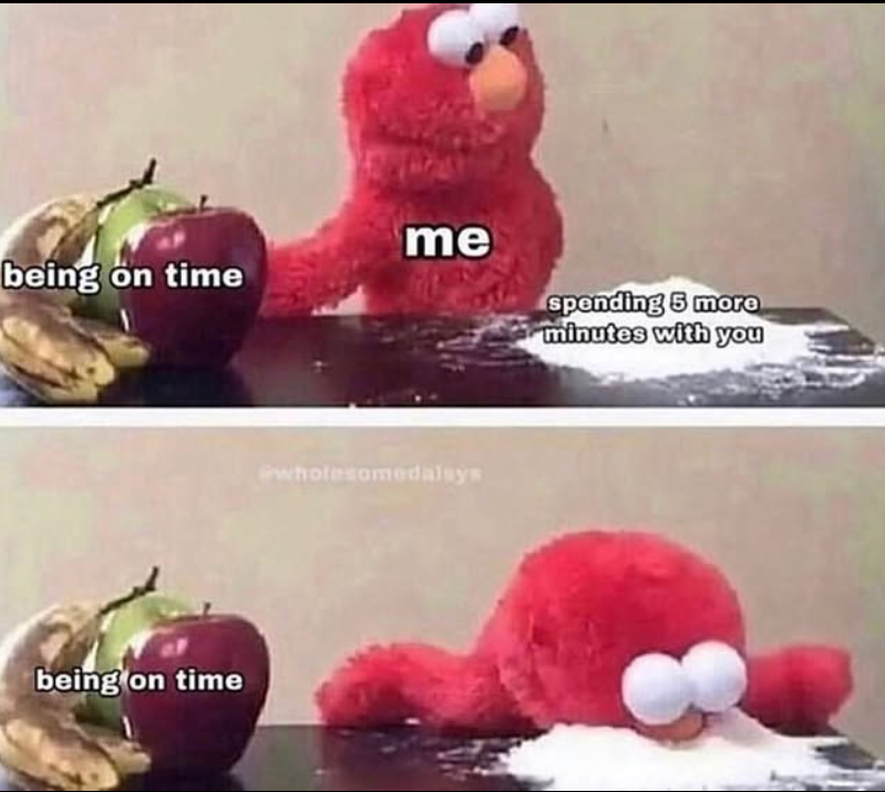 being on time being on time me spending 5 more minutes with you wholesomedalsys