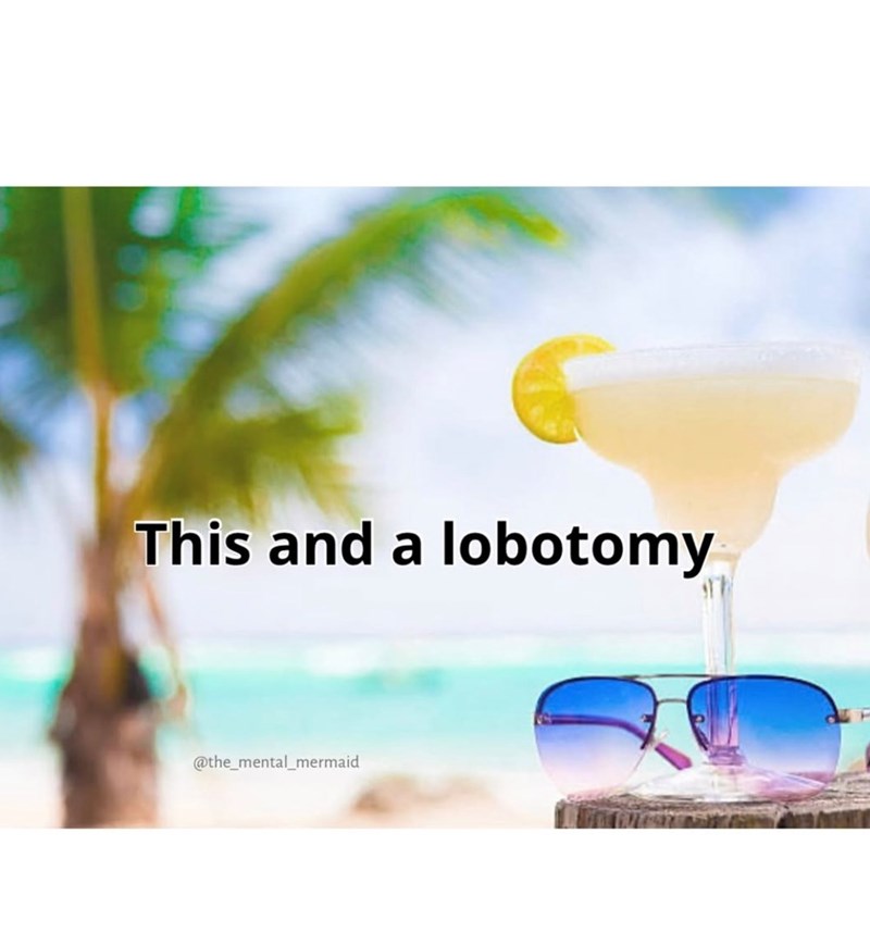 This and a lobotomy @the_mental_mermaid