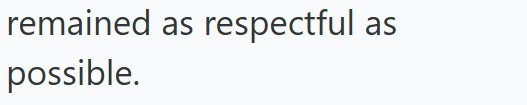 remained as respectful as possible.