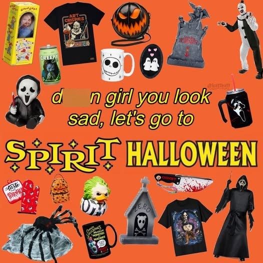 CREEPY ART CRISPIES d n girl you look sad, let's go to SPIRIT HALLOWEEN Plaste мабае LERO