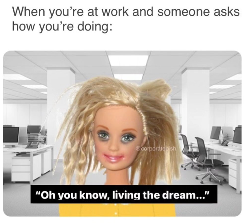 When you're at work and someone asks how you're doing: @corporatebish "Oh you know, living the dream..."
