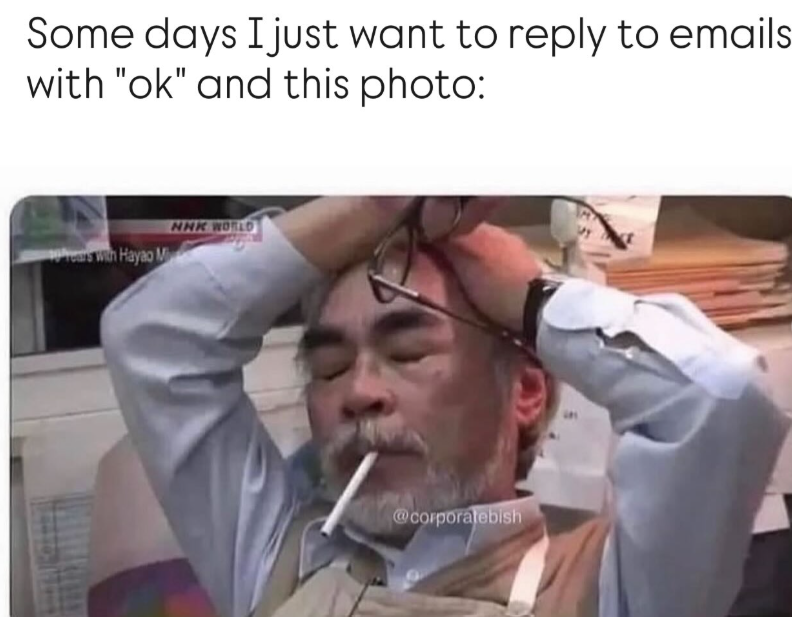 Some days I just want to reply to emails with "ok" and this photo: rears with Hayao M NNK WORLD @corporatebish