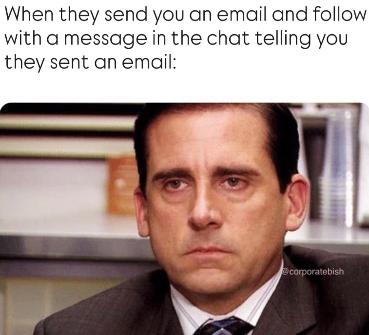 When they send you an email and follow with a message in the chat telling you they sent an email: @corporatebish