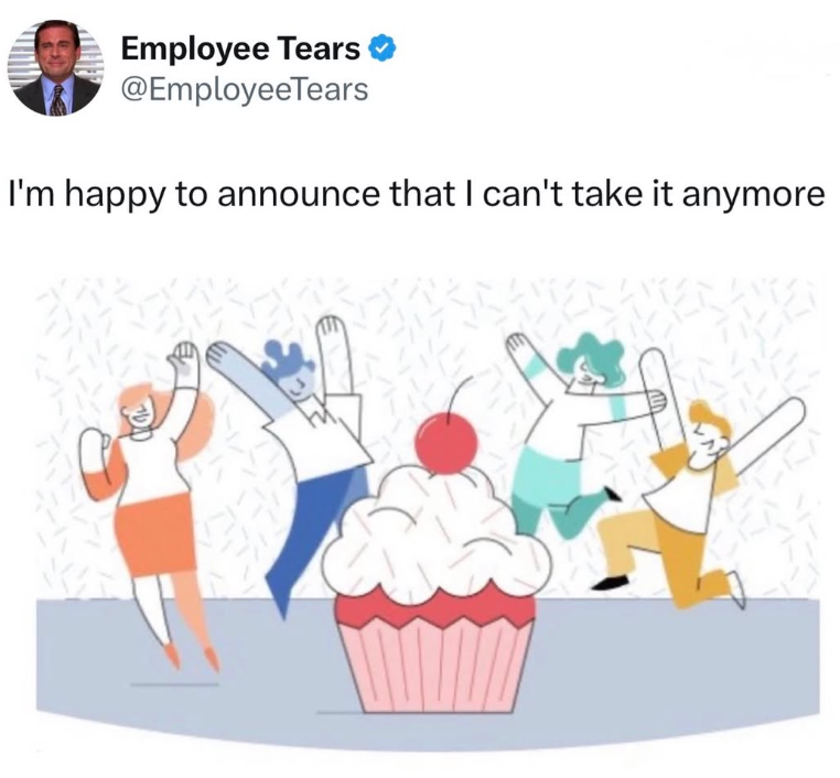 Employee Tears @Employee Tears I'm happy to announce that I can't take it anymore ゴン AUD