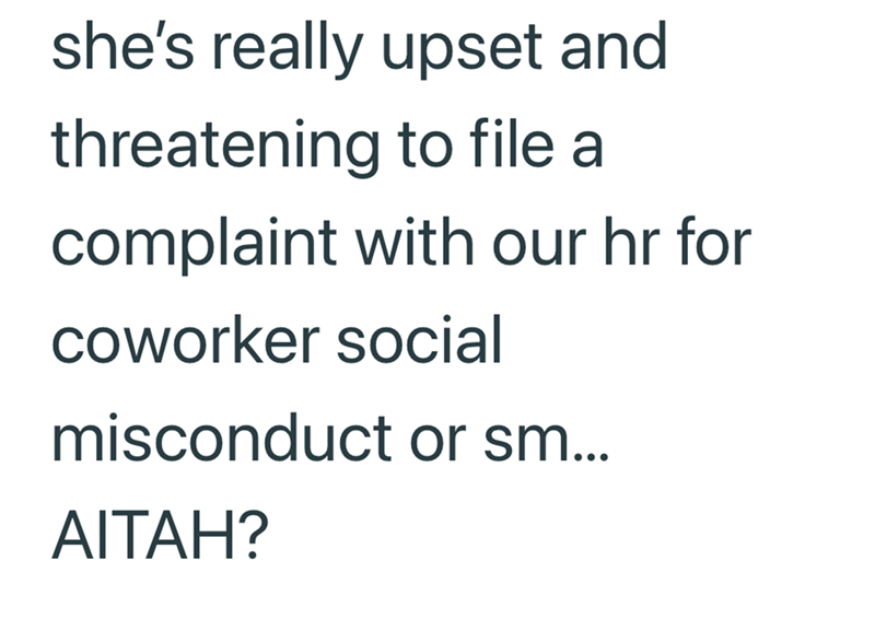 she's really upset and threatening to file a complaint with our hr for coworker social misconduct or sm... AITAH?