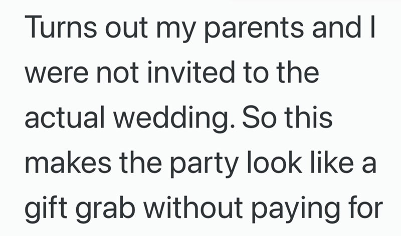 Turns out my parents and I were not invited to the actual wedding. So this makes the party look like a gift grab without paying for