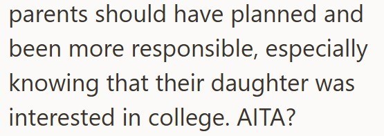 parents should have planned and been more responsible, especially knowing that their daughter was interested in college. AITA?