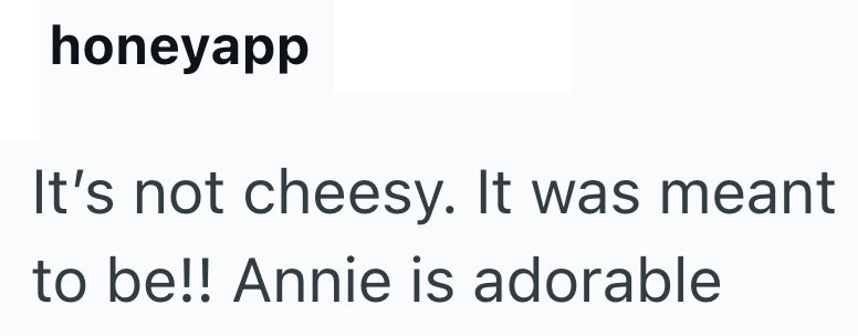 honeyapp It's not cheesy. It was meant to be!! Annie is adorable