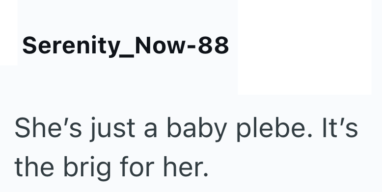 Serenity_Now-88 She's just a baby plebe. It's the brig for her.