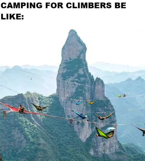 CAMPING FOR CLIMBERS BE LIKE: