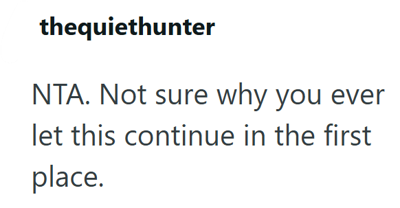 thequiethunter NTA. Not sure why you ever let this continue in the first place.