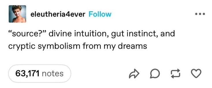 eleutheria4ever Follow "source?" divine intuition, gut instinct, and cryptic symbolism from my dreams 63,171 notes D 3