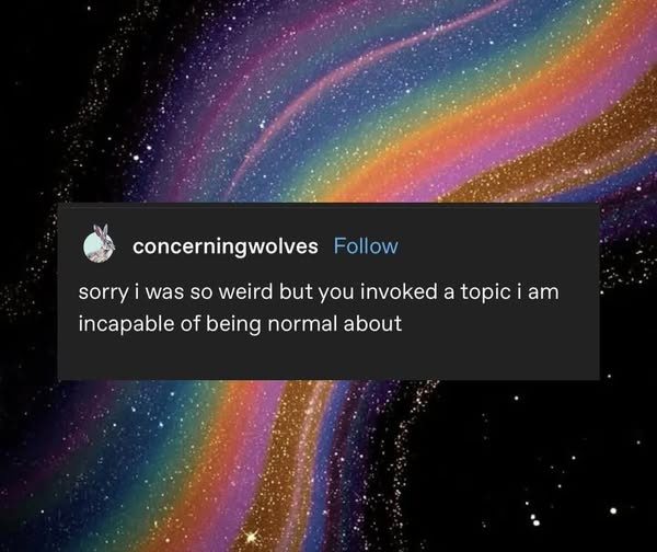 concerningwolves Follow sorry i was so weird but you invoked a topic i am incapable of being normal about