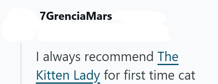 7Grencia Mars I always recommend The Kitten Lady for first time cat