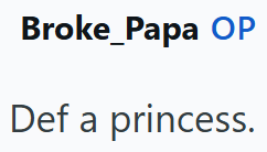 Broke_Papa OP Def a princess.