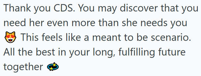 Thank you CDS. You may discover that you need her even more than she needs you This feels like a meant to be scenario. All the best in your long, fulfilling future together →