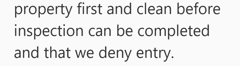 property first and clean before inspection can be completed and that we deny entry.