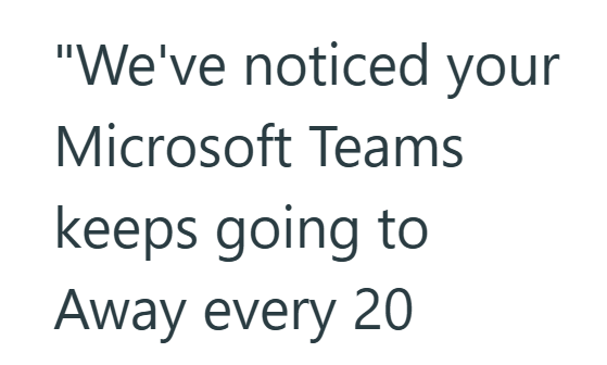 "We've noticed your Microsoft Teams keeps going to Away every 20