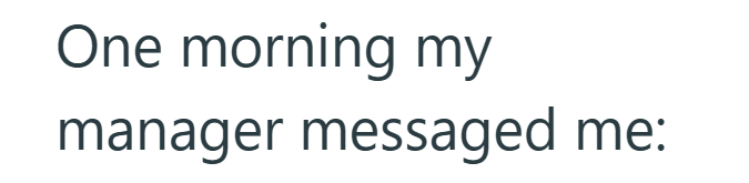 One morning my manager messaged me:
