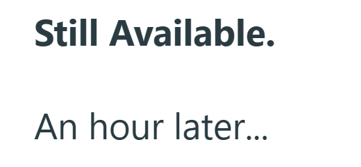 Still Available. An hour later...