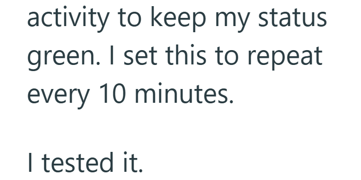 activity to keep my status green. I set this to repeat every 10 minutes. I tested it.