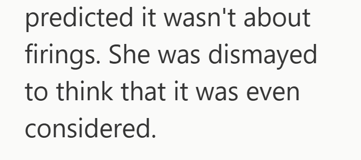 predicted it wasn't about firings. She was dismayed to think that it was even considered.