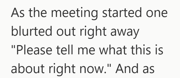As the meeting started one blurted out right away "Please tell me what this is about right now." And as