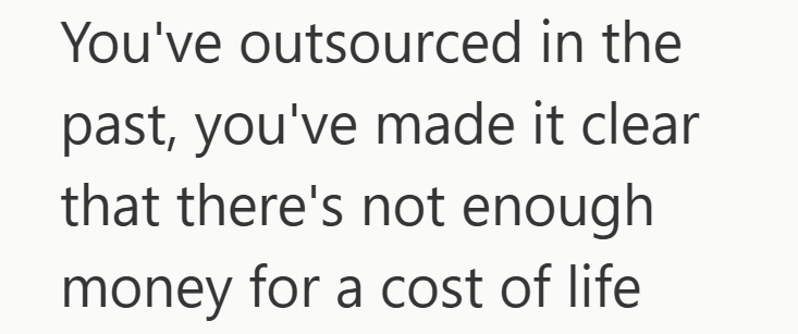 You've outsourced in the past, you've made it clear that there's not enough money for a cost of life