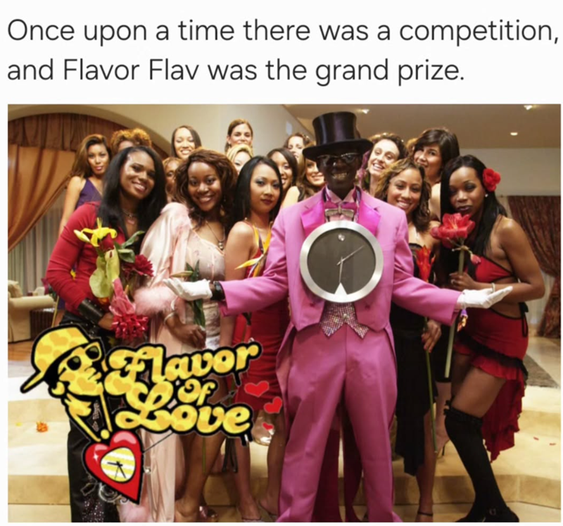 Once upon a time there was a competition, and Flavor Flav was the grand prize. lavor Love