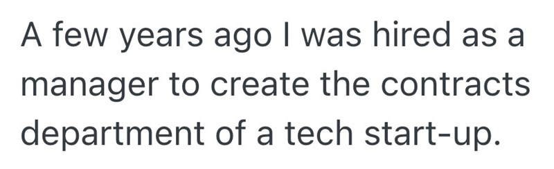A few years ago I was hired as a manager to create the contracts department of a tech start-up.