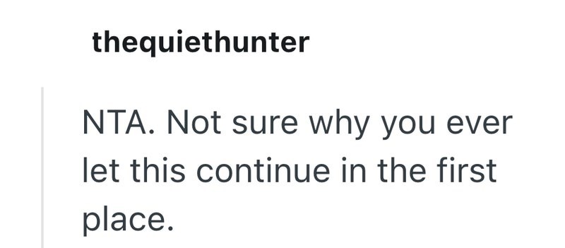 thequiethunter NTA. Not sure why you ever let this continue in the first place.