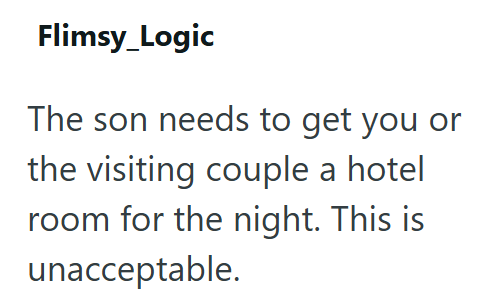 Flimsy_Logic The son needs to get you or the visiting couple a hotel room for the night. This is unacceptable.