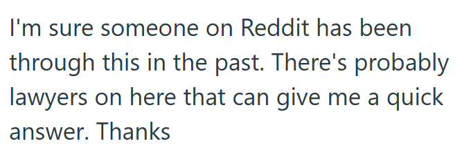 I'm sure someone on Reddit has been through this in the past. There's probably lawyers on here that can give me a quick answer. Thanks