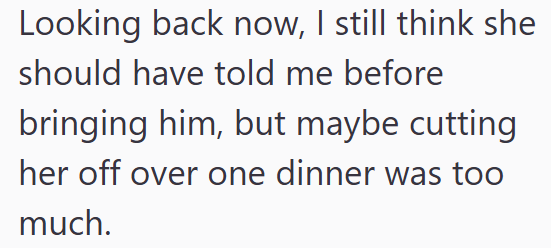 Looking back now, I still think she should have told me before bringing him, but maybe cutting her off over one dinner was too much.