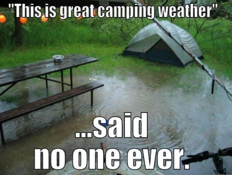 "This is great camping weather" ...said no one ever.