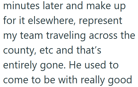 minutes later and make up for it elsewhere, represent my team traveling across the county, etc and that's entirely gone. He used to come to be with really good