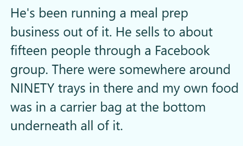 He's been running a meal prep business out of it. He sells to about fifteen people through a Facebook group. There were somewhere around NINETY trays in there and my own food was in a carrier bag at the bottom underneath all of it.