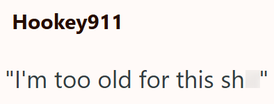 Hookey911 "I'm too old for this sh