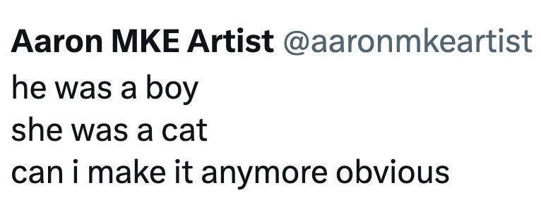 Aaron MKE Artist @aaronmkeartist he was a boy she was a cat can i make it anymore obvious