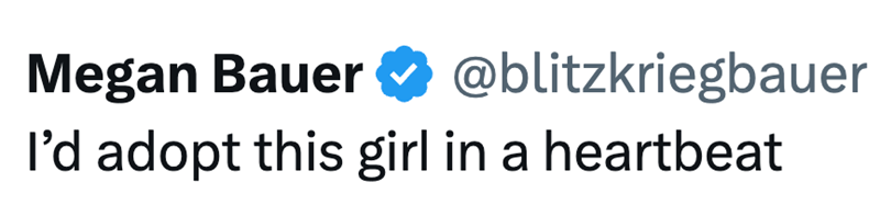 Megan Bauer @blitzkriegbauer I'd adopt this girl in a heartbeat