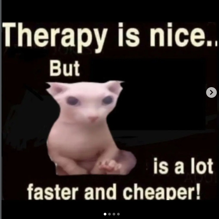 Therapy is nice.. But is a lot faster and cheaper! J