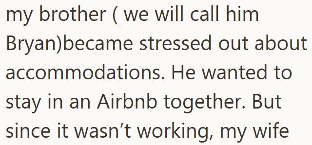 my brother (we will call him Bryan) became stressed out about accommodations. He wanted to stay in an Airbnb together. But since it wasn't working, my wife