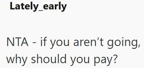 Lately_early NTA - if you aren't going, why should you pay?