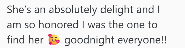 She's an absolutely delight and I am so honored I was the one to find her goodnight everyone!!