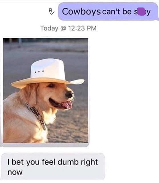 R Cowboys can't be sty Today @ 12:23 PM I bet you feel dumb right now