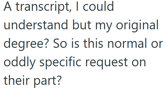 A transcript, I could understand but my original degree? So is this normal or oddly specific request on their part?