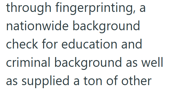 through fingerprinting, a nationwide background check for education and criminal background as well as supplied a ton of other